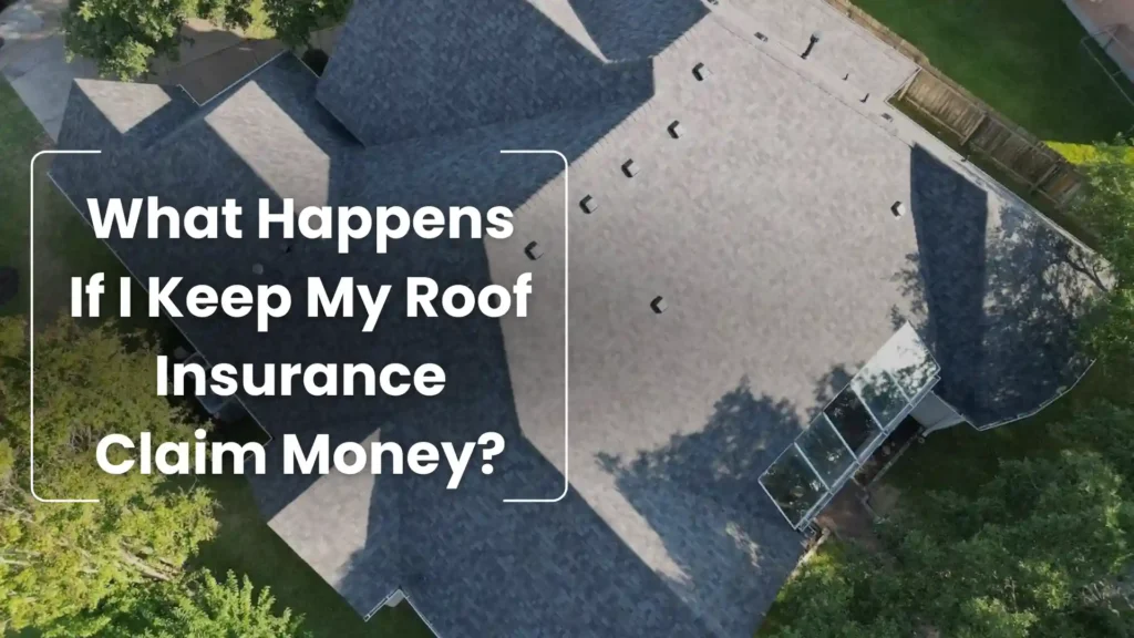 What Happens If I Keep My Roof Insurance Claim Money_ Image