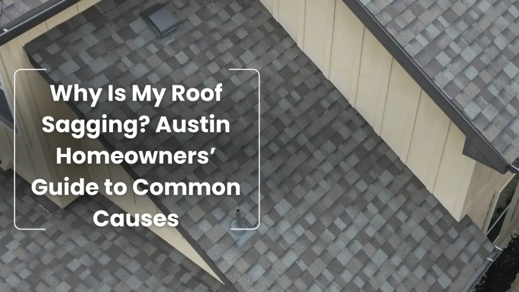 Why Is My Roof Sagging_ Austin Homeowners’ Guide to Common Causes Image