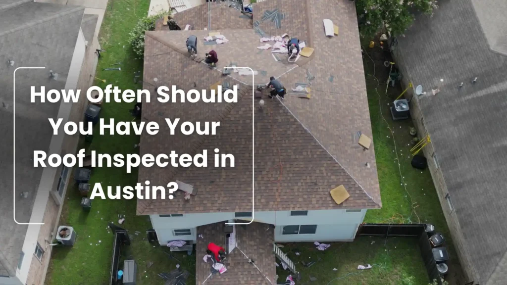 How Often Should You Have Your Roof Inspected in Austin_ Image